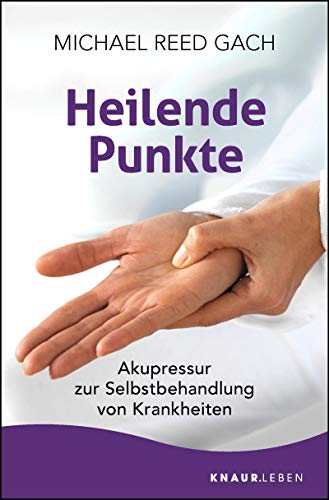 Michael Reed Gach - Heilende Punkte: Akupressur zur Selbstbehandlung von Krankheiten - Preis vom 12.10.2026 11:37:12 h