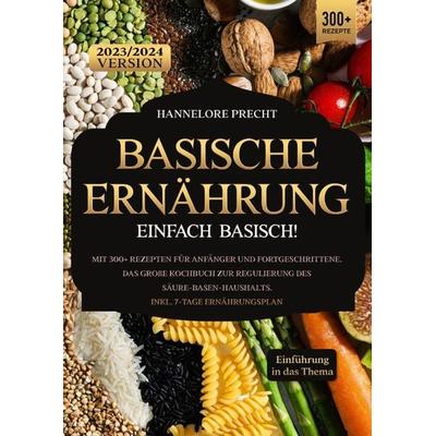 Basische Ernährung – Einfach Basisch!, Taschenbuch von Hannelore Precht, Epubli, 978-3-7584-1022-2