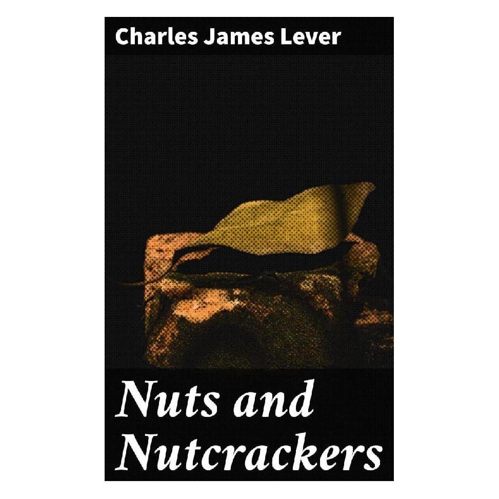 Good Press Nuts and Nutcrackers (Softcover, Charles James Lever) (56932295)