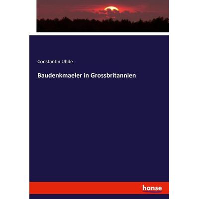 Baudenkmaeler in Grossbritannien, Taschenbuch von Constantin Uhde, Hansebooks, 978-3-337-53735-7