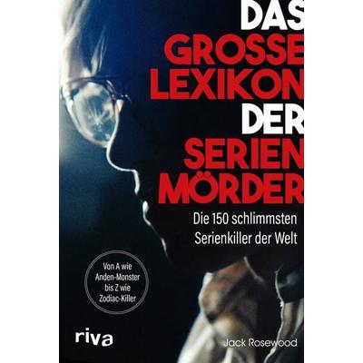 Das große Lexikon der Serienmörder, Gebundene Ausgabe von Jack Rosewood,Rebecca Lo, Riva, 978-3-7423-2468-9
