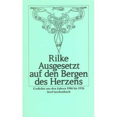 Ausgesetzt auf den Bergen des Herzens, Taschenbuch von Rainer Maria Rilke, Insel, 978-3-458-31798-2