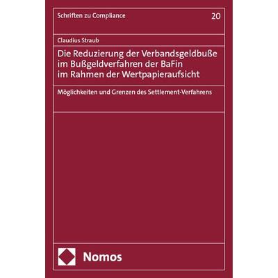 Die Reduzierung der Verbandsgeldbuße im Bußgeldverfahren der BaFin im Rahmen der Wertpapieraufsicht, Taschenbuch von Claudius Straub, Nomos,
