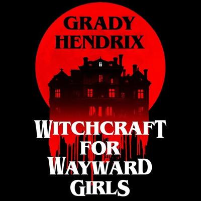 Witchcraft for Wayward Girls - Grady Hendrix, Audio, 9781035030910