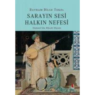 Sarayin Sesi Halkin Nefesi, Taschenbuch von Bayram Bilge Tokel, Kapi Yayinlari