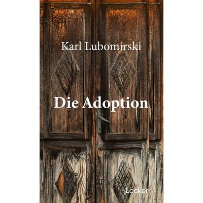 Die Adoption, Gebundene Ausgabe von Karl Lubomirski, Löcker Verlag, 978-3-99098-198-6