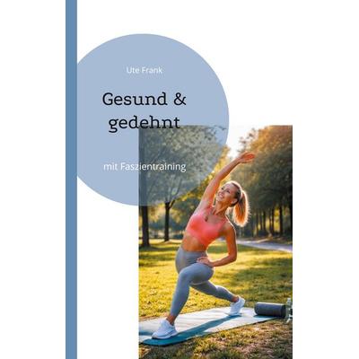 Gesund & gedehnt, Taschenbuch von Ute Frank, BoD – Books on Demand, 978-3-695-73061-2