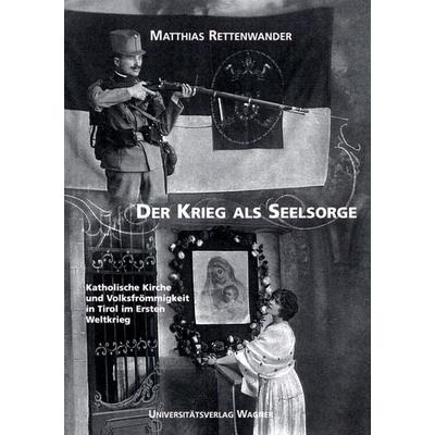 Der Krieg als Seelsorge, Taschenbuch von Matthias Rettenwander, Universitätsverlag Wagner, 978-3-7030-0406-3