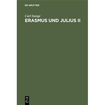 Erasmus und Julius II, Gebundene Ausgabe von Carl Stange, De Gruyter, 978-3-11-233499-7