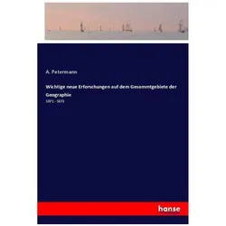 Wichtige neue Erforschungen auf dem Gesammtgebiete der Geographie, Fachbücher von A. Petermann