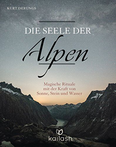 Kurt Derungs - Die Seele der Alpen: Magische Rituale mit der Kraft von Sonne, Stein und Wasser - Preis vom 18.10.2026 15:28:09 h