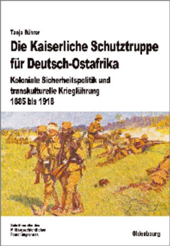 Tanja Bührer - Die Kaiserliche Schutztruppe für Deutsch-Ostafrika: Koloniale Sicherheitspolitik und transkulturelle Kriegführung, 1885 bis 1918 - Preis vom 09.10.2026 07:28:09 h