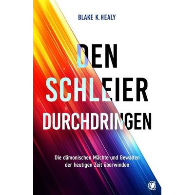 Den Schleier durchdringen, Taschenbuch von Blake K. Healy, GloryWorld-Medien, 978-3-95578-664-9