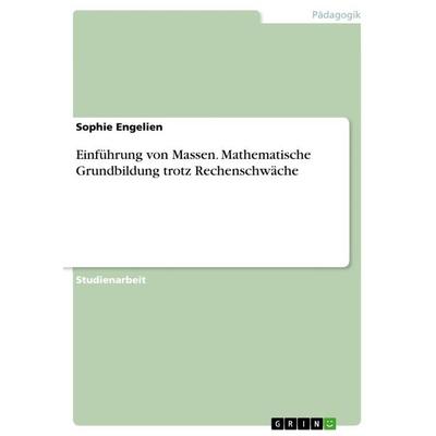 Einführung von Massen. Mathematische Grundbildung trotz Rechenschwäche, Taschenbuch von Sophie Engelien, GRIN, 978-3-668-69006-6