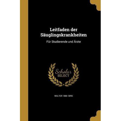 Leitfaden der Säuglingskrankheiten, Taschenbuch von Walter Birk, Creative Media Partners, LLC, 978-1-371-14914-7