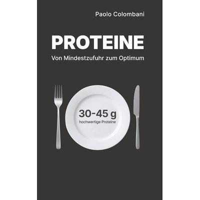 Proteine, Taschenbuch von Paolo Colombani, BoD – Books on Demand, 978-3-695-74902-7