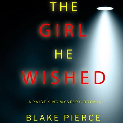 The Girl He Wished (A Paige King FBI Suspense Thriller—Book 4) - Blake Pierce, Audio, 9781094322537