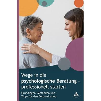 Wege in die psychologische Beratung – professionell starten, Taschenbuch von Felice Schäfer, Epubli, 978-3-8197-7708-0