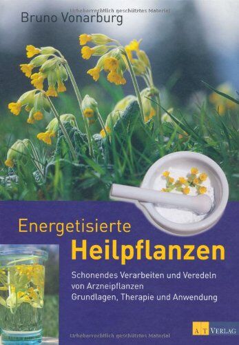 Bruno Vonarburg - Energetisierte Heilpflanzen: Schonendes Verarbeiten und Veredeln von Arzneipflanzen Grundlagen, Therapie und Anwendung - Preis vom 30.09.2026 22:30:23 h