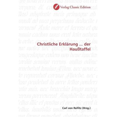 Christliche Erklärung ... der Haußtaffel, Taschenbuch von , Classic Edition, 978-3-8397-0182-9