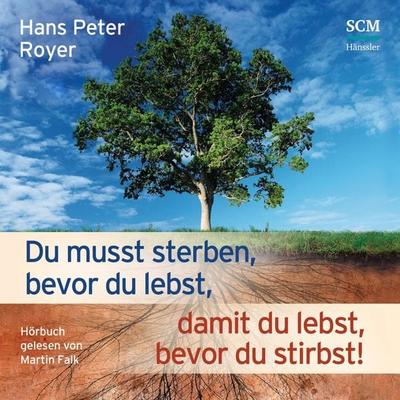 Du musst sterben, bevor du lebst, damit du lebst, bevor du stirbst - Hans Peter Royer, Audio, 9783775182171