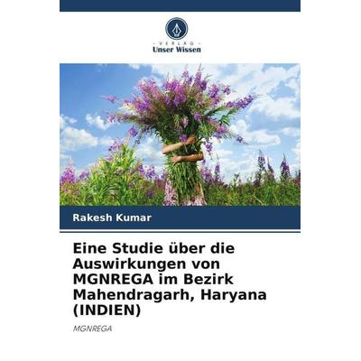 Eine Studie über die Auswirkungen von MGNREGA im Bezirk Mahendragarh, Haryana (INDIEN), Taschenbuch von Rakesh Kumar, Verlag Unser Wissen,