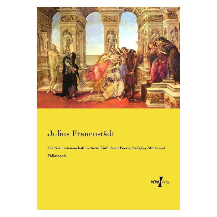 Vero Die Naturwissenschaft in ihrem Einfluss auf Poesie, Religion, Moral und Philosophie (Deutsch, Softcover, Julius Frauenstädt) (55570957)