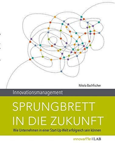 Nikola Dr. Bachfischer - Innovationsmanagement Sprungbrett in die Zukunft. Wie Unternehmen in einer Start-Up-Welt erfolgreich sein können. - Preis vom 09.10.2026 07:28:09 h