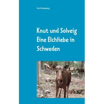 Knut der Elch und Solveig, Taschenbuch von Cord Schulenberg, BoD – Books on Demand