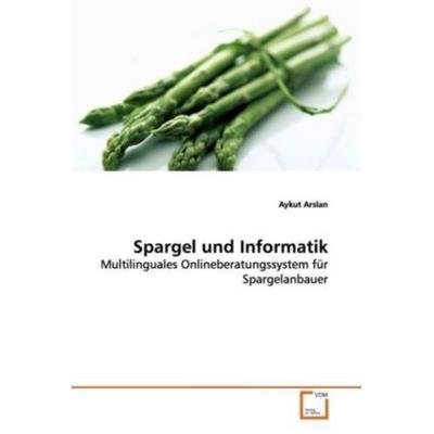 Arslan, A: Spargel und Informatik, Taschenbuch von Aykut Arslan, VDM, 978-3-639-08044-5