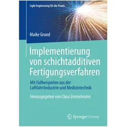 Implementierung von schichtadditiven Fertigungsverfahren, Fachbücher von Maike Grund