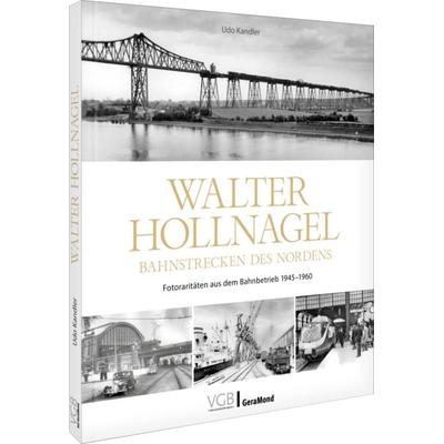 Walter Hollnagel - Bahnstrecken des Nordens, Gebundene Ausgabe von Udo Kandler, Geramond, 978-3-9870233-0-9