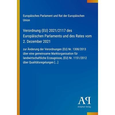 Verordnung (EU) 2021/2117 des Europäischen Parlaments und des Rates vom 2. Dezember 2021, Taschenbuch von Europäisches Parlament und Rat der