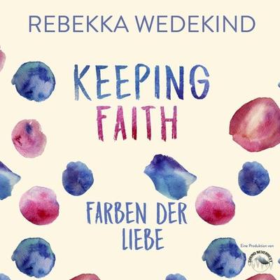 Keeping Faith - Farben der Liebe - Rebekka Wedekind, Audio, 4066004744636