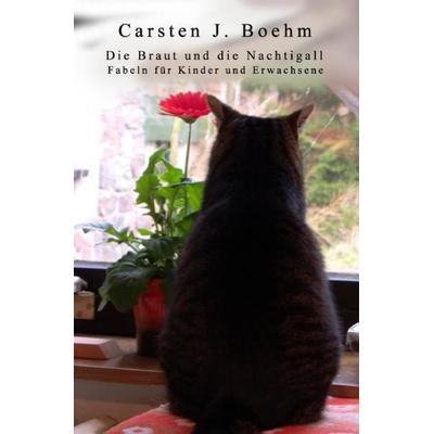 Die Braut und die Nachtigall, Taschenbuch von Carsten J. Boehm, Epubli, 978-3-7375-3965-4