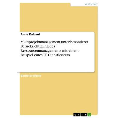 Multiprojektmanagement unter besonderer Berücksichtigung des Ressourcenmanagements mit einem Beispiel eines IT Dienstleisters, Taschenbuch von Anne
