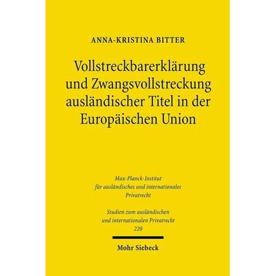 Vollstreckbarerklärung und Zwangsvollstreckung ausländischer Titel in der Europäischen Union, Taschenbuch von Anna-Kristina Bitter, Mohr Siebeck,