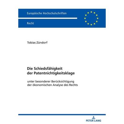 Die Schiedsfähigkeit der Patentnichtigkeitsklage, Taschenbuch von Tobias Zündorf, Peter Lang GmbH, Internationaler Verlag der Wissenschaften,