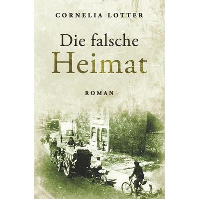 Die falsche Heimat, Taschenbuch von Cornelia Lotter, Tolino media, 978-3-7546-0246-1