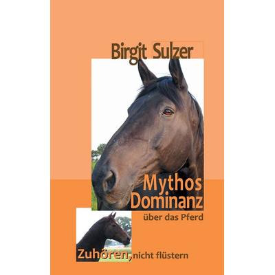 Mythos Dominanz über das Pferd, Gebundene Ausgabe von Birgit Sulzer, BoD – Books on Demand, 978-3-7448-7354-3