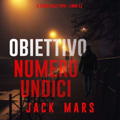 Obiettivo numero undici (Il Gioco delle Spia - Libro 11) - Jack Mars, Audio, 9798261432579