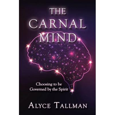 The Carnal Mind, Taschenbuch von Alyce Tallman, Westbow Press, 978-1-5127-3341-9