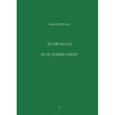 Aus Rostock im 16. Jahrhundert, Taschenbuch von Sabine Pettke, Epubli, 978-3-7450-5496-5