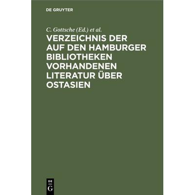 Verzeichnis der auf den Hamburger Bibliotheken vorhandenen Literatur über Ostasien, Gebundene Ausgabe von , De Gruyter, 978-3-11-116491-5