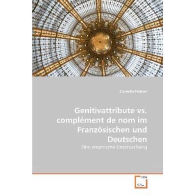 Hubert, C: Genitivattribute vs. complément de nom im Französ, Taschenbuch von Cornelia Hubert, VDM, 978-3-639-26943-7