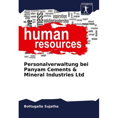 Personalverwaltung bei Panyam Cements & Mineral Industries Ltd, Taschenbuch von Bottugalla Sujatha, Sciencia Scripts, 978-620-7-80098-8