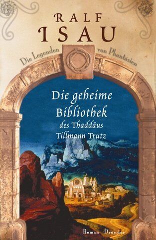 Ralf Isau - Die geheime Bibliothek des Thaddäus Tillmann Trutz: Die Legenden von Phantásien Roman - Preis vom 01.10.2026 17:08:56 h