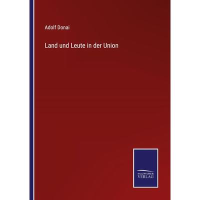 Land und Leute in der Union, Taschenbuch von Adolf Donai, BoD - Books on Demand, 978-3-7525-9908-4