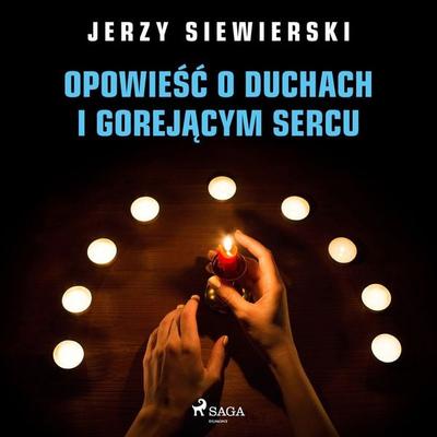 Opowieść o duchach i gorejącym sercu - Jerzy Siewierski, Audio, 9788726951127