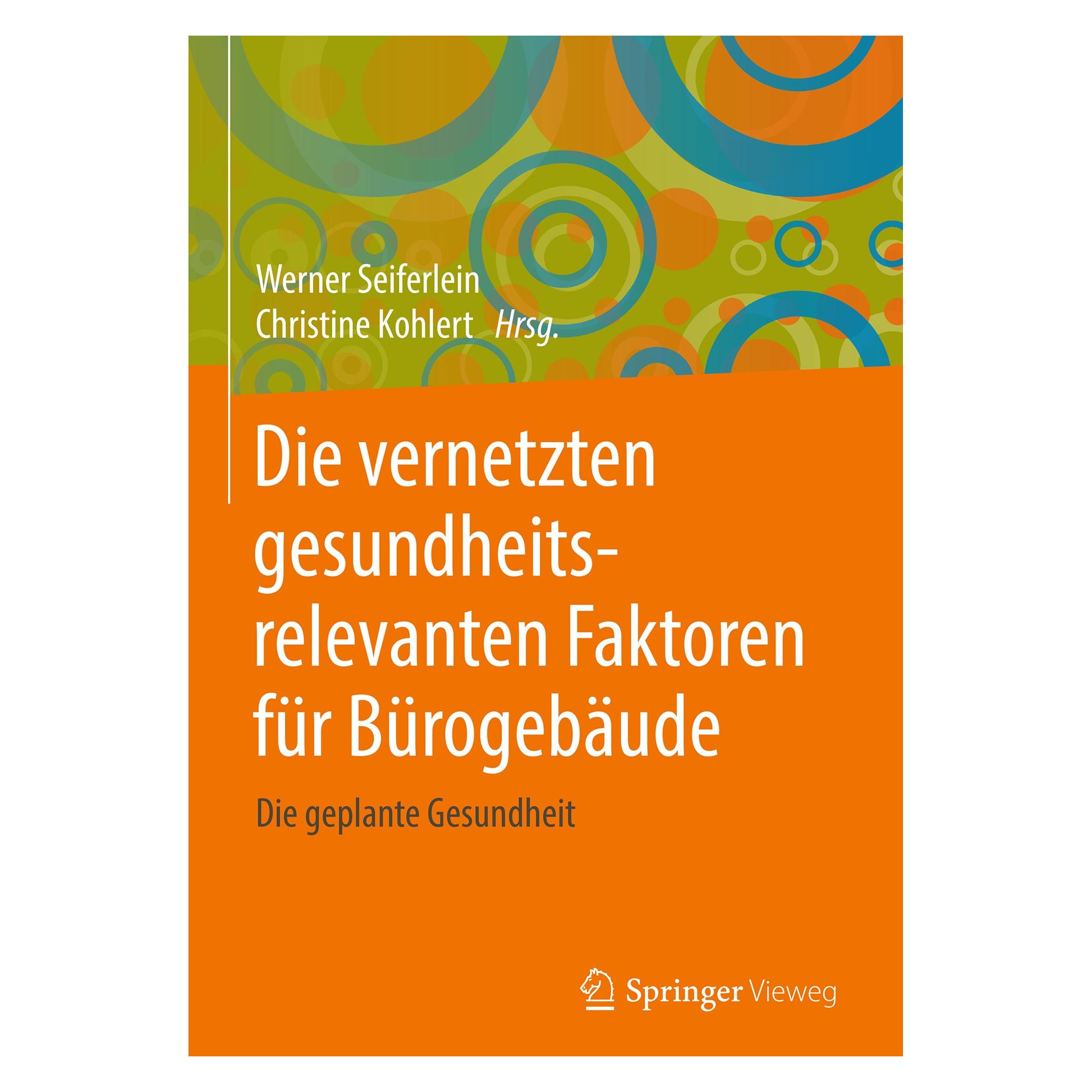 Springer Die vernetzten gesundheitsrelevanten Faktoren für Bürogebäude (Deutsch, Christine Kohlert, Werner Seiferlein, 2018) (9783658208516)
